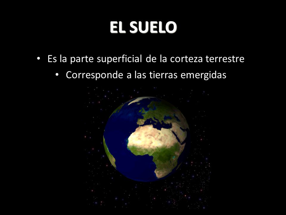EL SUELO Es la parte superficial de la corteza terrestre