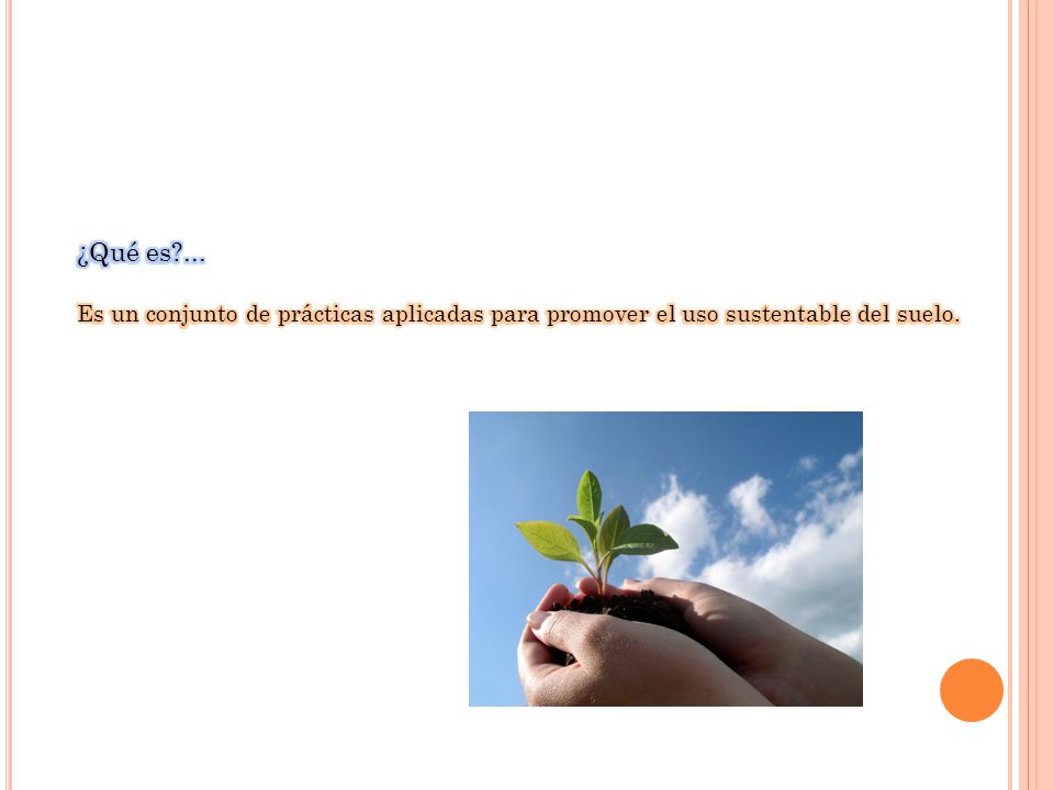 ¿Qué es ... Es un conjunto de prácticas aplicadas para promover el uso sustentable del suelo.