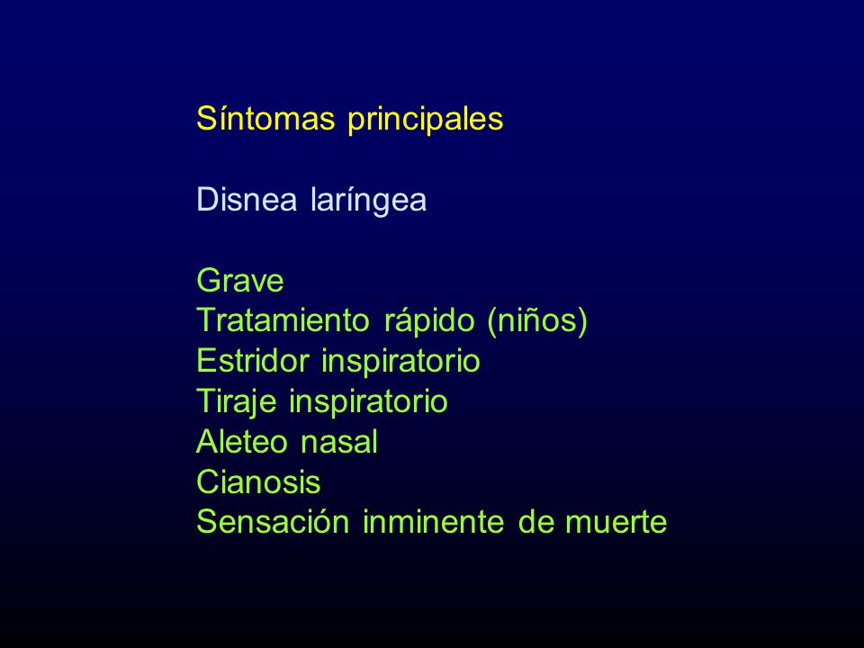 Síntomas principales Disnea laríngea. Grave. Tratamiento rápido (niños) Estridor inspiratorio. Tiraje inspiratorio.