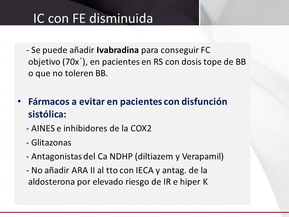 IC con FE disminuida - Se puede añadir Ivabradina para conseguir FC objetivo (70x´), en pacientes en RS con dosis tope de BB o que no toleren BB.