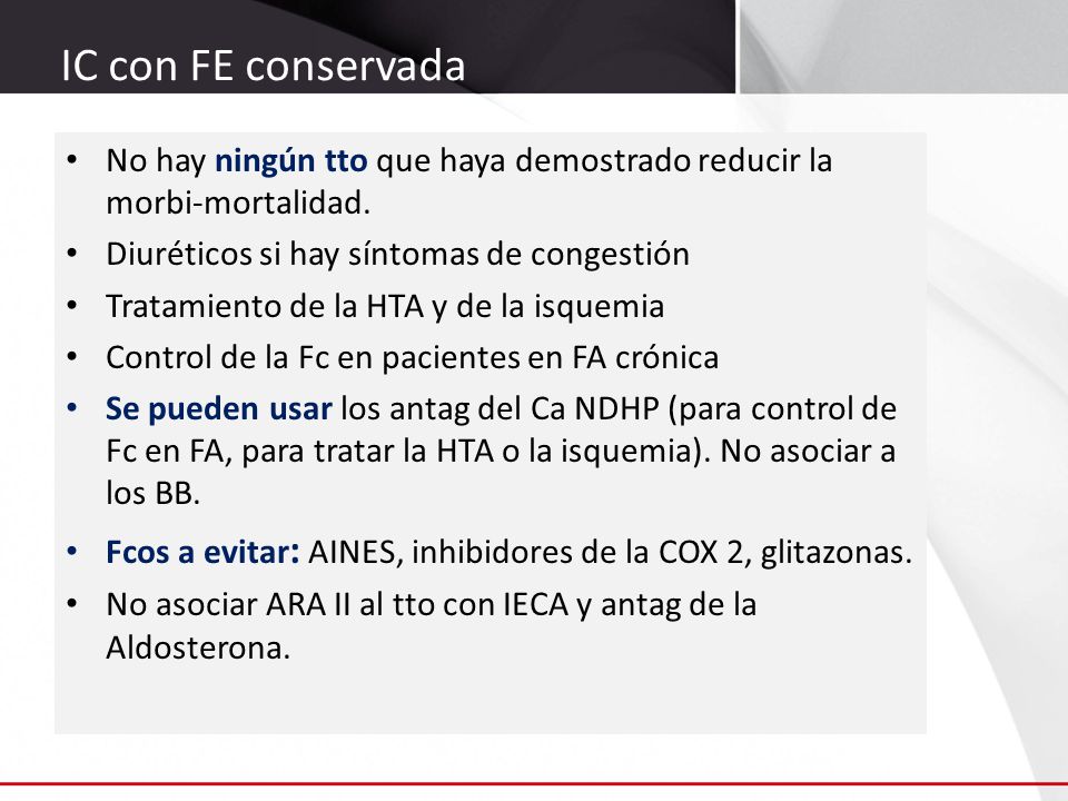 IC con FE conservada No hay ningún tto que haya demostrado reducir la morbi-mortalidad. Diuréticos si hay síntomas de congestión.