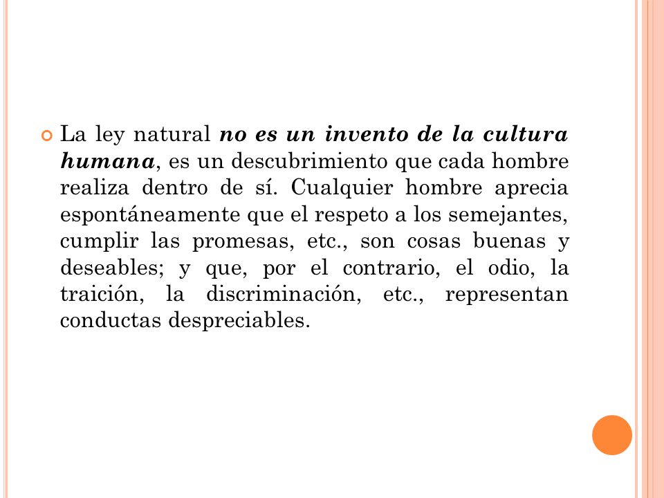 La ley natural no es un invento de la cultura humana, es un descubrimiento que cada hombre realiza dentro de sí.