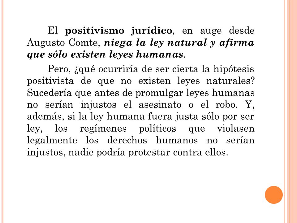 El positivismo jurídico, en auge desde Augusto Comte, niega la ley natural y afirma que sólo existen leyes humanas.