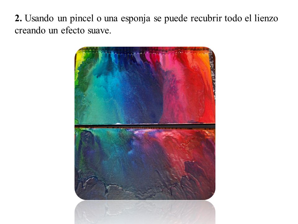 2. Usando un pincel o una esponja se puede recubrir todo el lienzo creando un efecto suave.