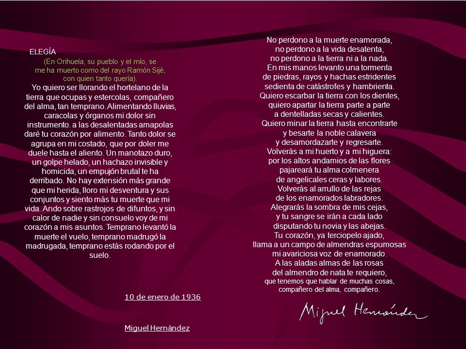 No perdono a la muerte enamorada, no perdono a la vida desatenta, no perdono a la tierra ni a la nada.