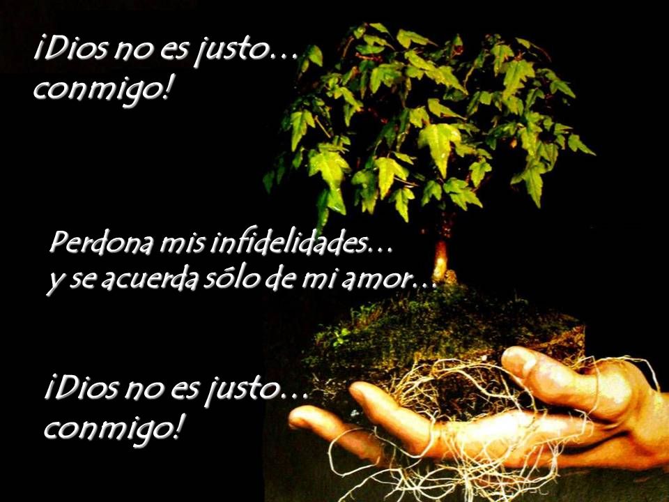 ¡Dios no es justo… conmigo! ¡Dios no es justo… conmigo!