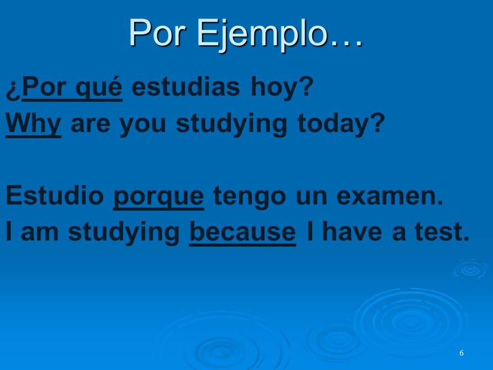 Por Ejemplo… ¿Por qué estudias hoy. Why are you studying today.