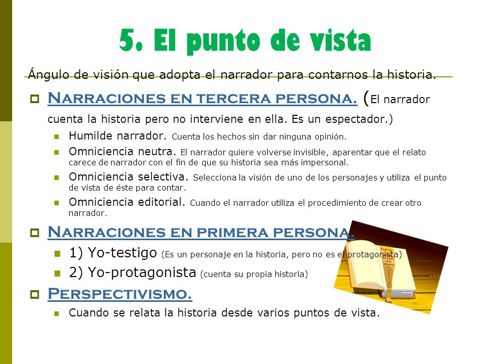 5. El punto de vista Ángulo de visión que adopta el narrador para contarnos la historia.