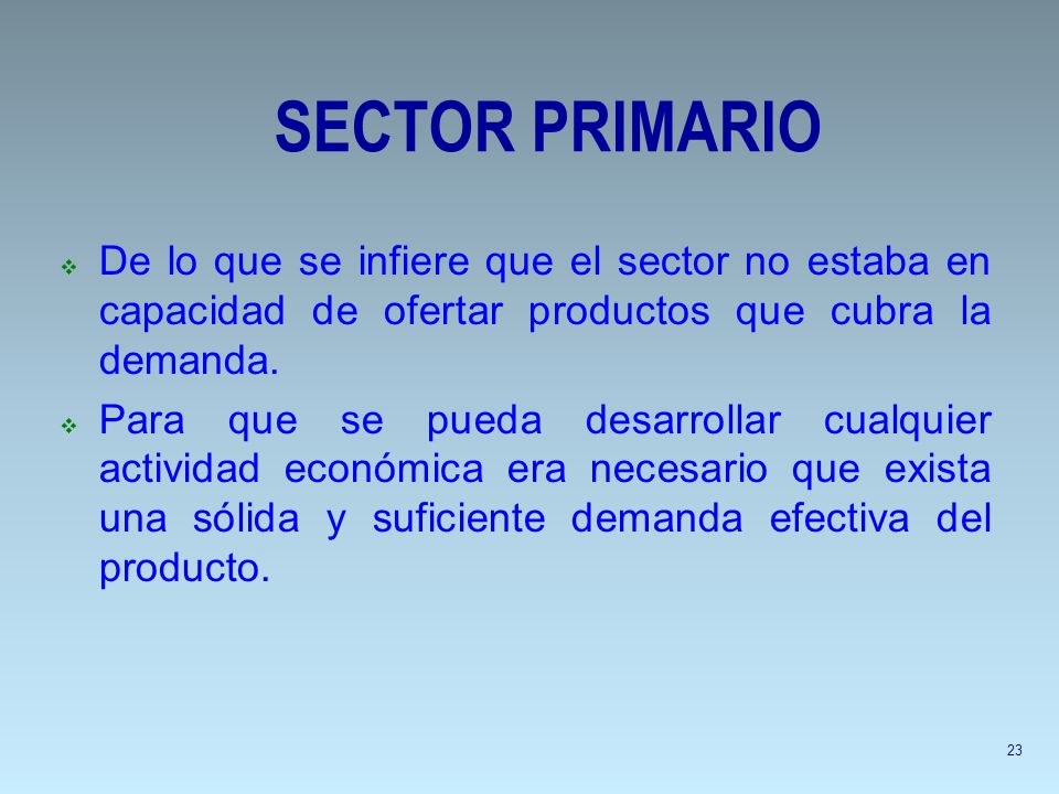 SECTOR PRIMARIO De lo que se infiere que el sector no estaba en capacidad de ofertar productos que cubra la demanda.