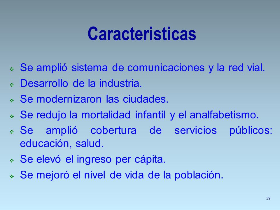 Caracteristicas Se amplió sistema de comunicaciones y la red vial.