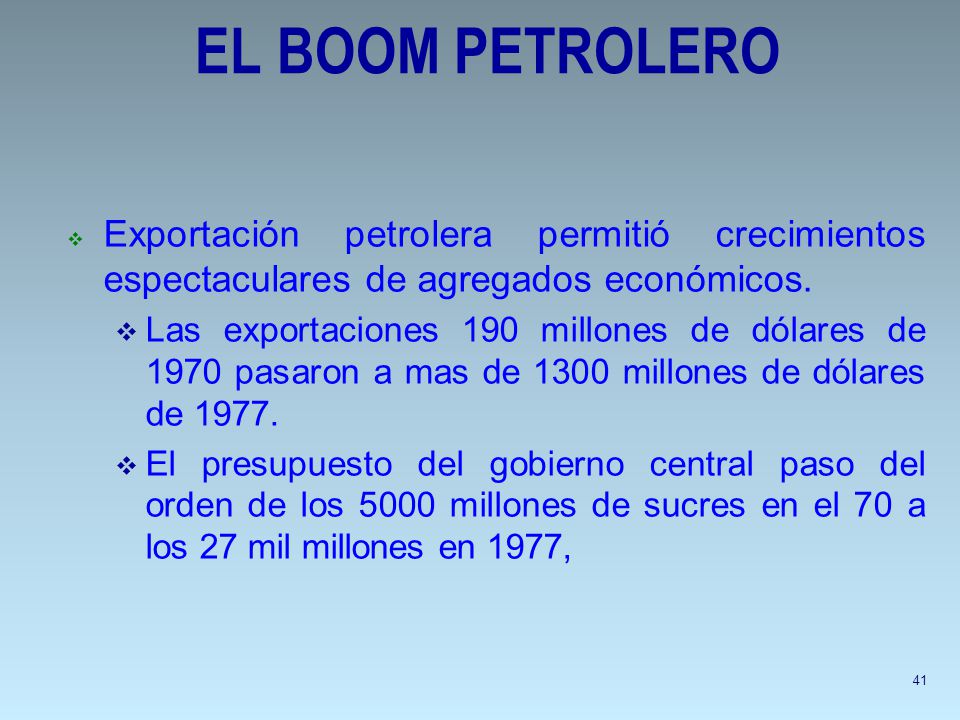 EL BOOM PETROLERO Exportación petrolera permitió crecimientos espectaculares de agregados económicos.
