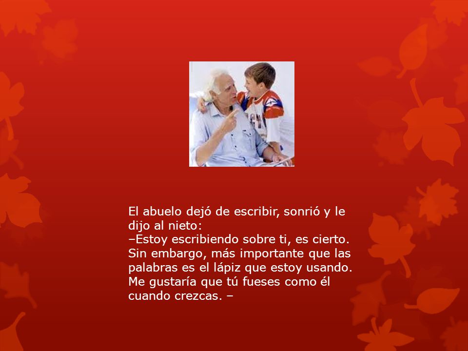 El abuelo dejó de escribir, sonrió y le dijo al nieto: