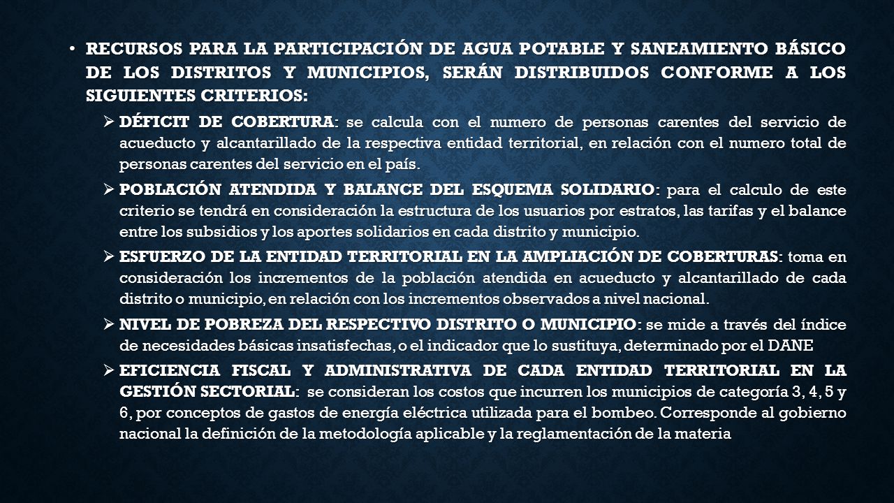 RECURSOS PARA LA PARTICIPACIÓN DE AGUA POTABLE Y SANEAMIENTO BÁSICO DE LOS DISTRITOS Y MUNICIPIOS, SERÁN DISTRIBUIDOS CONFORME A LOS SIGUIENTES CRITERIOS: