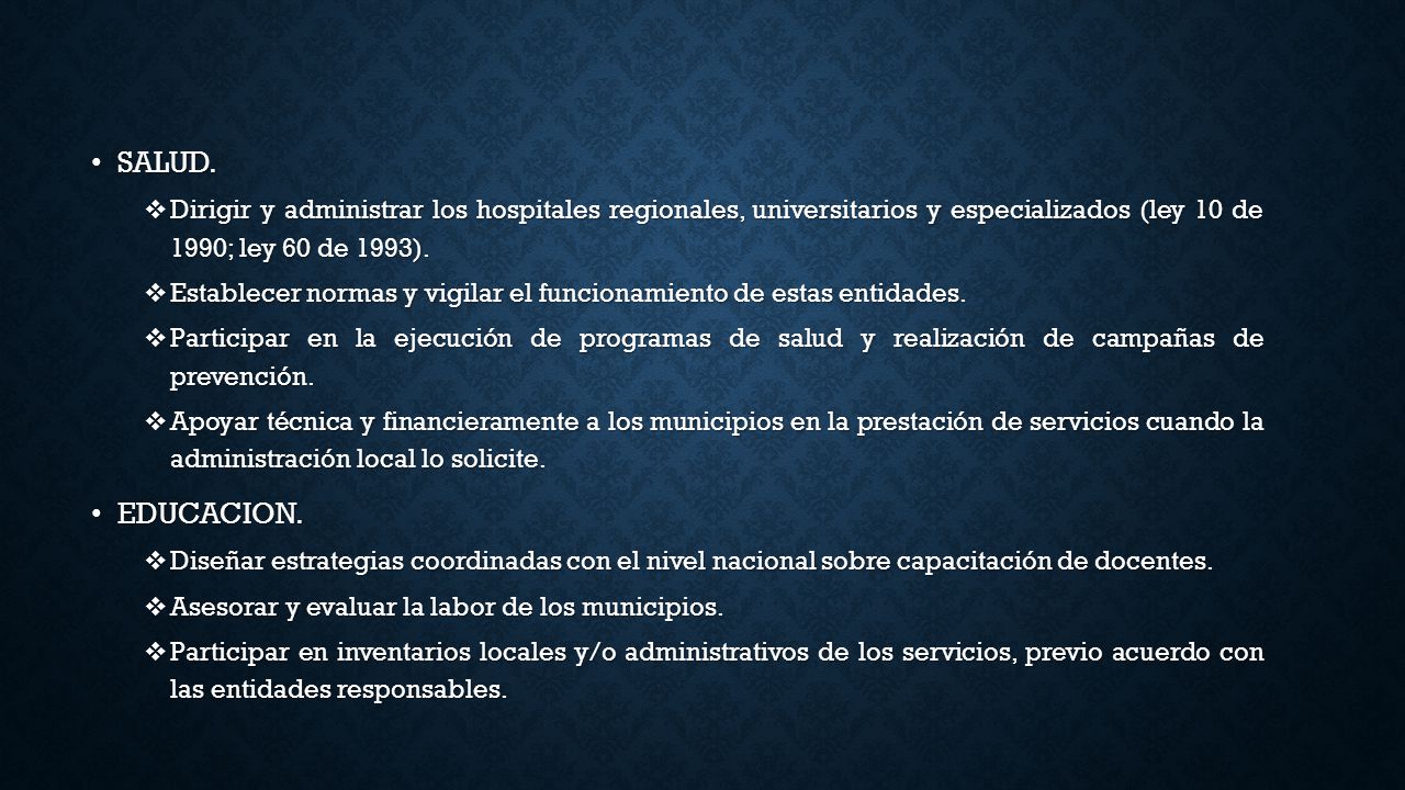 SALUD. Dirigir y administrar los hospitales regionales, universitarios y especializados (ley 10 de 1990; ley 60 de 1993).