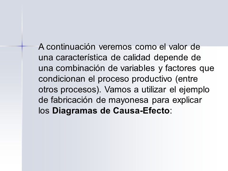 A continuación veremos como el valor de una característica de calidad depende de una combinación de variables y factores que condicionan el proceso productivo (entre otros procesos).