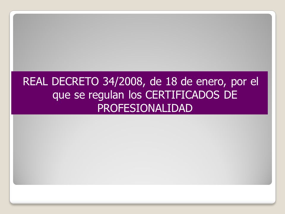 REAL DECRETO 34/2008, de 18 de enero, por el que se regulan los CERTIFICADOS DE PROFESIONALIDAD