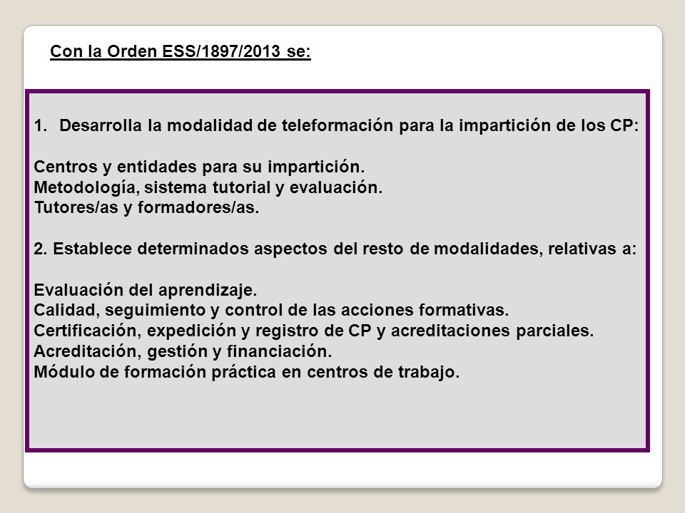 Con la Orden ESS/1897/2013 se: Desarrolla la modalidad de teleformación para la impartición de los CP: