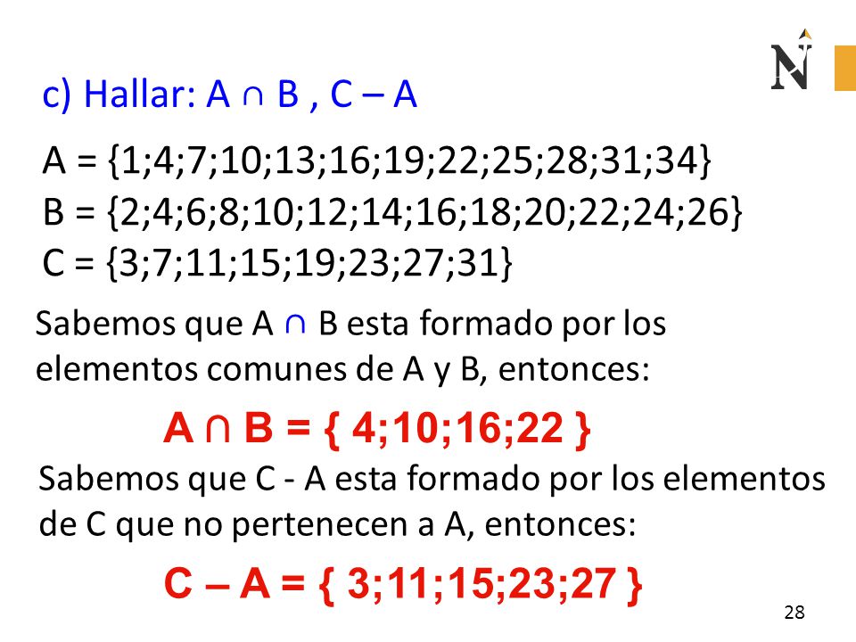 c) Hallar: A ∩ B , C – A A = {1;4;7;10;13;16;19;22;25;28;31;34}
