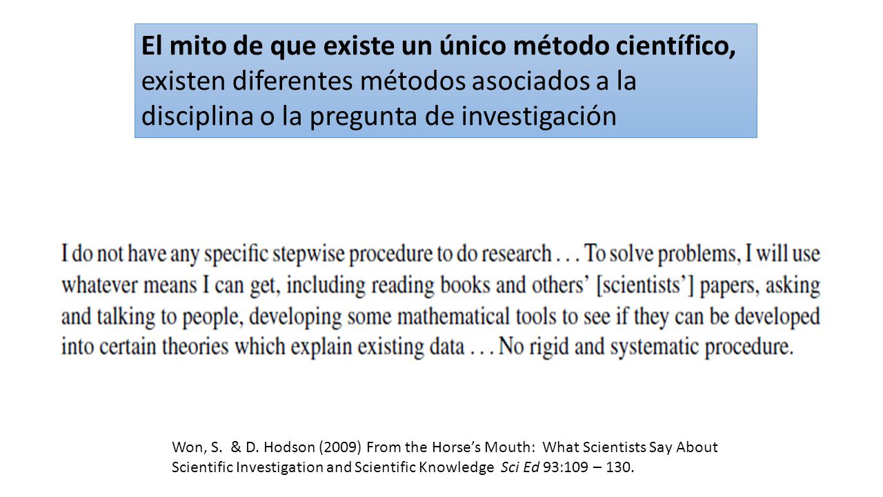 El mito de que existe un único método científico, existen diferentes métodos asociados a la disciplina o la pregunta de investigación