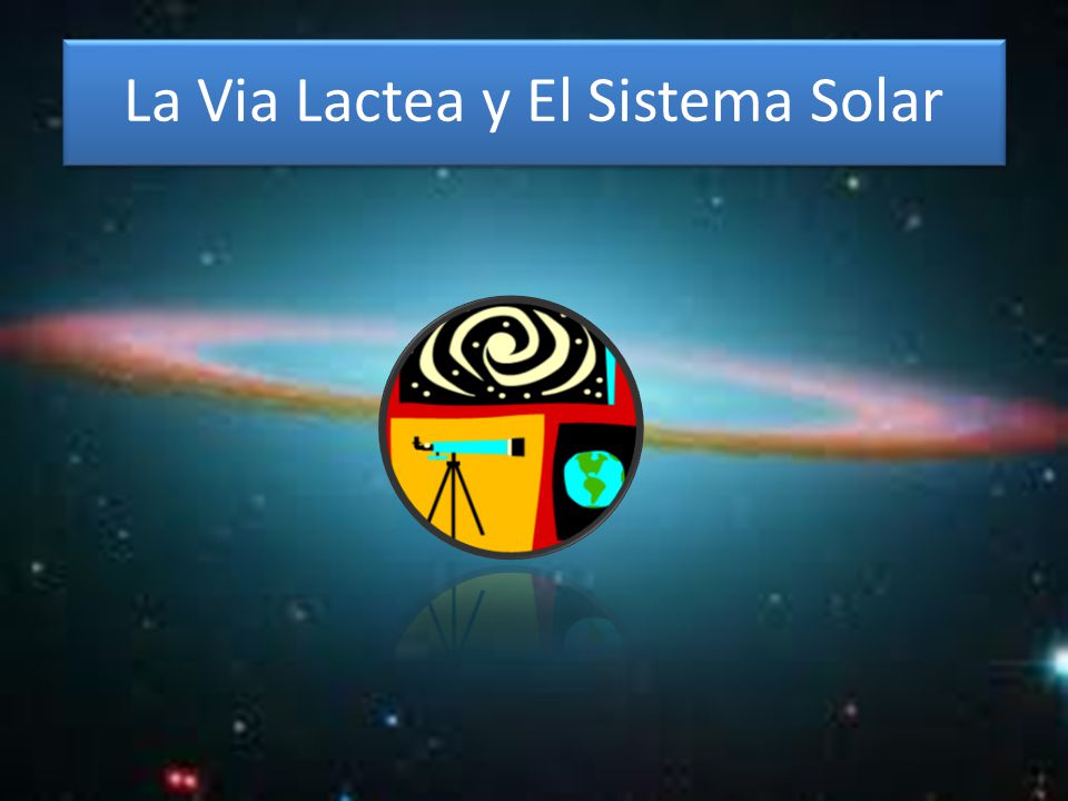 La Via Lactea y El Sistema Solar