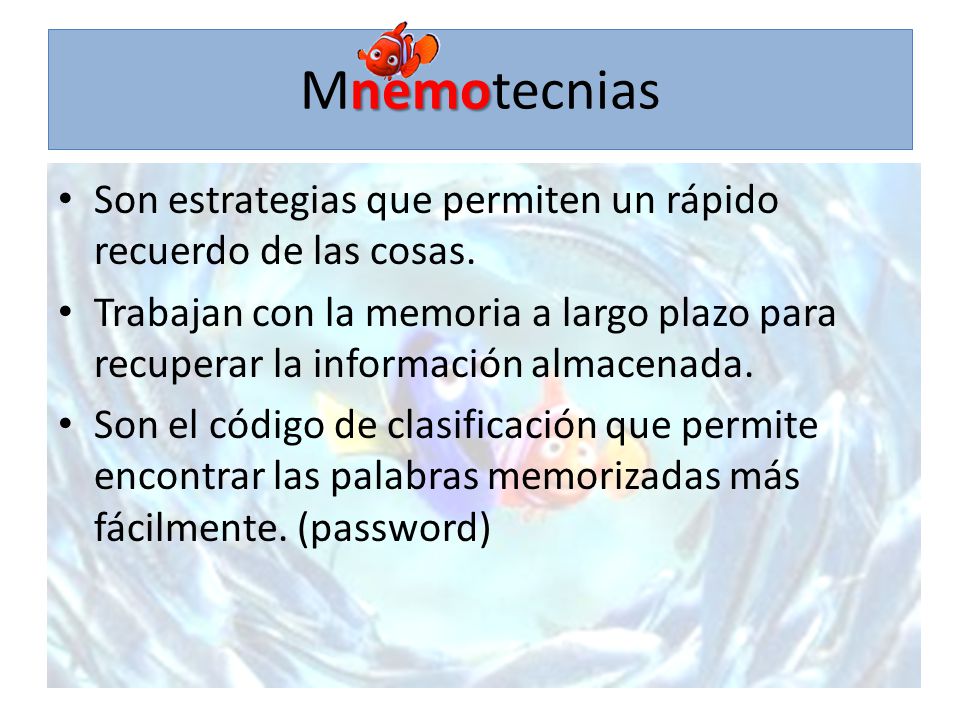 Mnemotecnias Son estrategias que permiten un rápido recuerdo de las cosas.