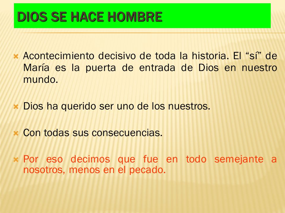 Dios Se hace hombre Acontecimiento decisivo de toda la historia. El sí de María es la puerta de entrada de Dios en nuestro mundo.