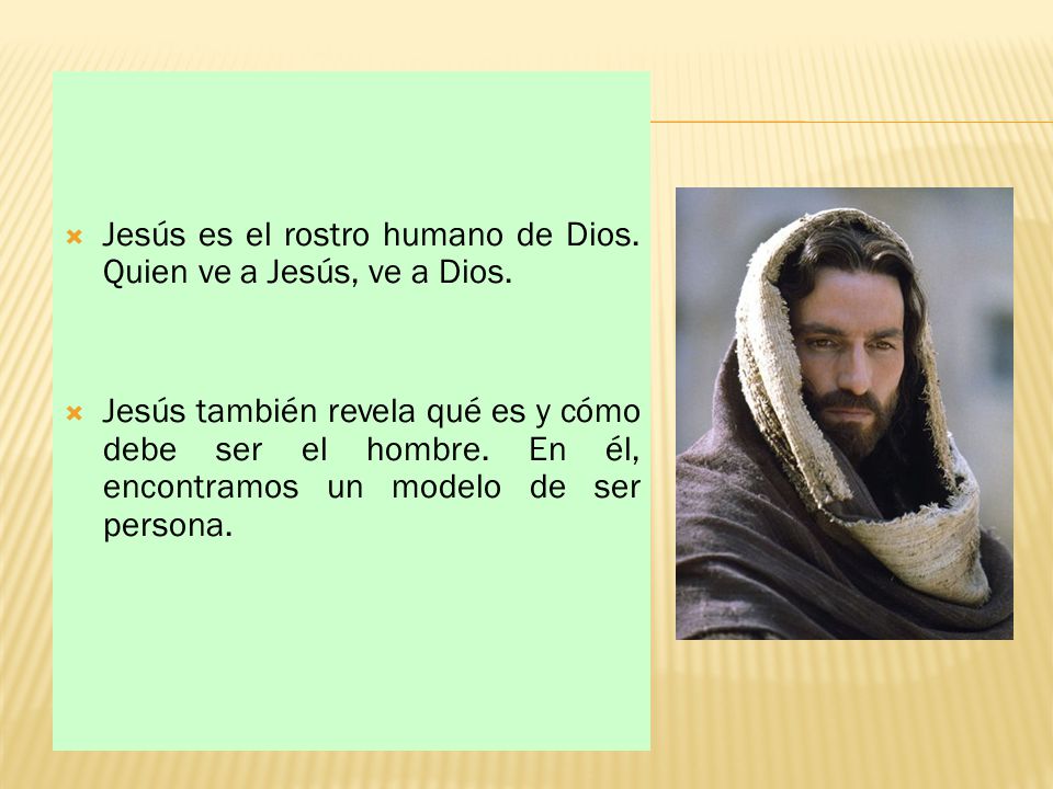 Jesús es el rostro humano de Dios. Quien ve a Jesús, ve a Dios.