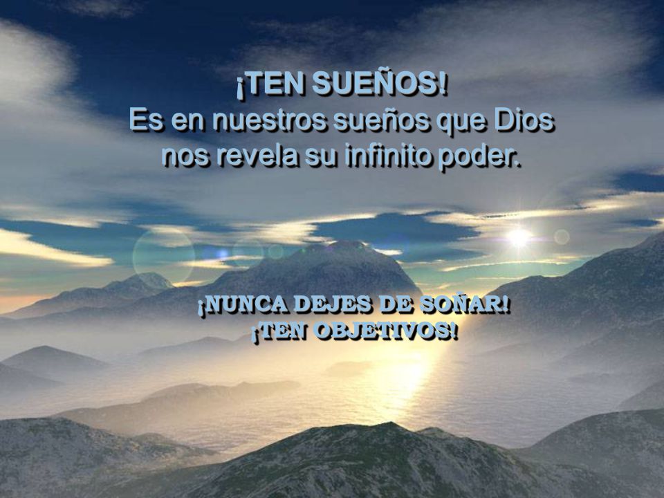 Es en nuestros sueños que Dios nos revela su infinito poder.
