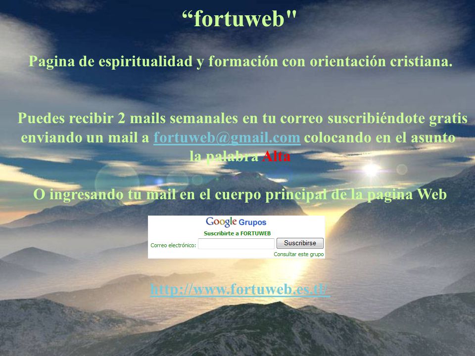 fortuweb Pagina de espiritualidad y formación con orientación cristiana. Puedes recibir 2 mails semanales en tu correo suscribiéndote gratis.