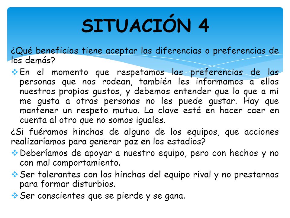 SITUACIÓN 4 ¿Qué beneficios tiene aceptar las diferencias o preferencias de los demás