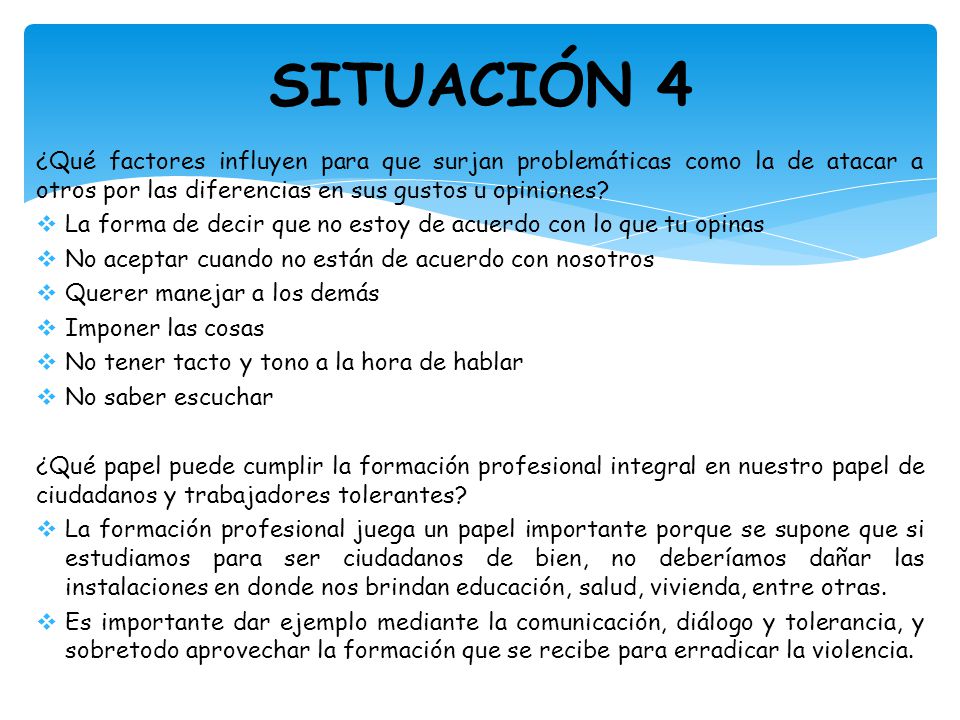 SITUACIÓN 4 ¿Qué factores influyen para que surjan problemáticas como la de atacar a otros por las diferencias en sus gustos u opiniones