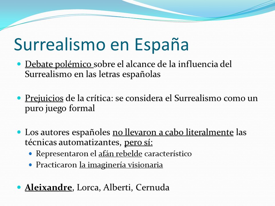 Surrealismo en España Debate polémico sobre el alcance de la influencia del Surrealismo en las letras españolas.