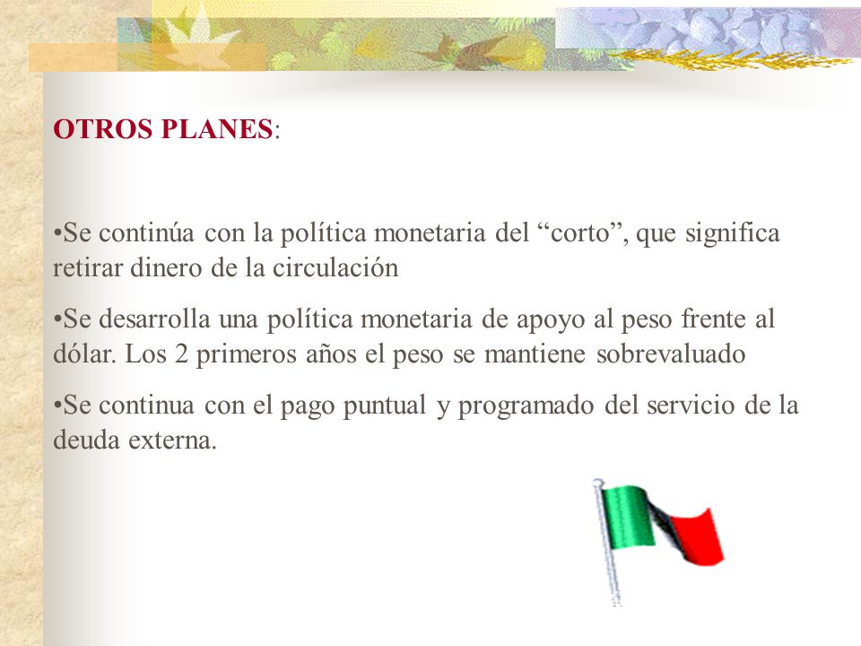 OTROS PLANES: Se continúa con la política monetaria del corto , que significa retirar dinero de la circulación.