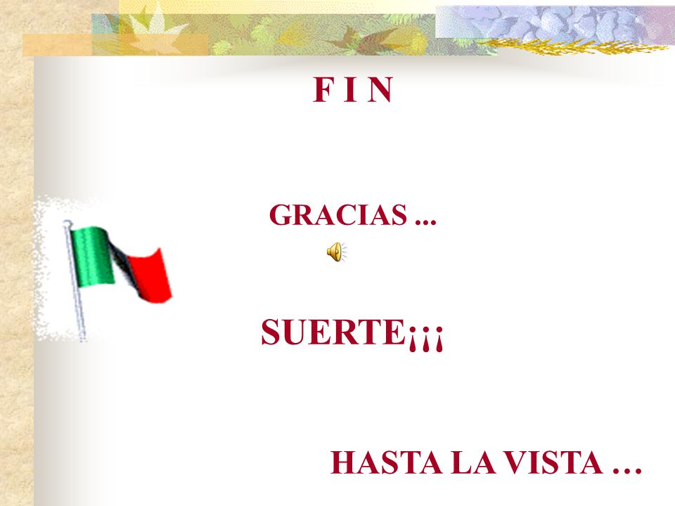 F I N GRACIAS ... SUERTE¡¡¡ HASTA LA VISTA …