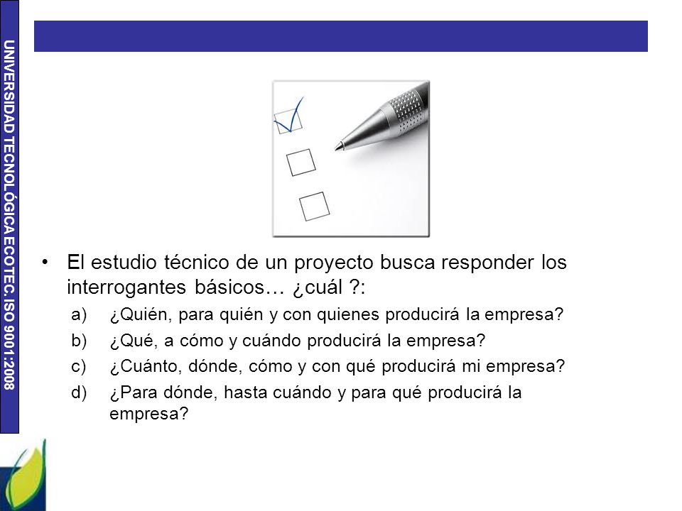 El estudio técnico de un proyecto busca responder los interrogantes básicos… ¿cuál :