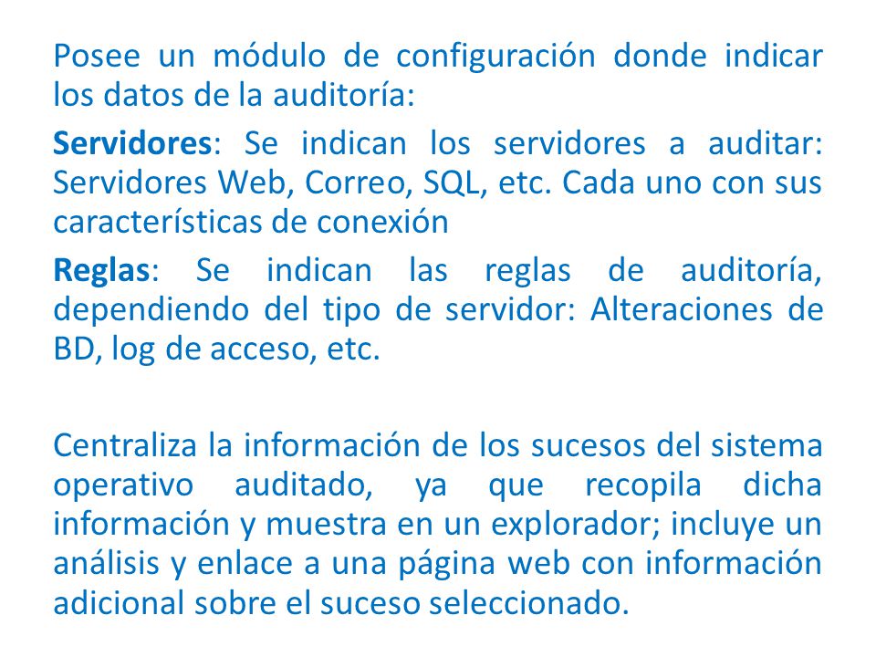 Posee un módulo de configuración donde indicar los datos de la auditoría: Servidores: Se indican los servidores a auditar: Servidores Web, Correo, SQL, etc.