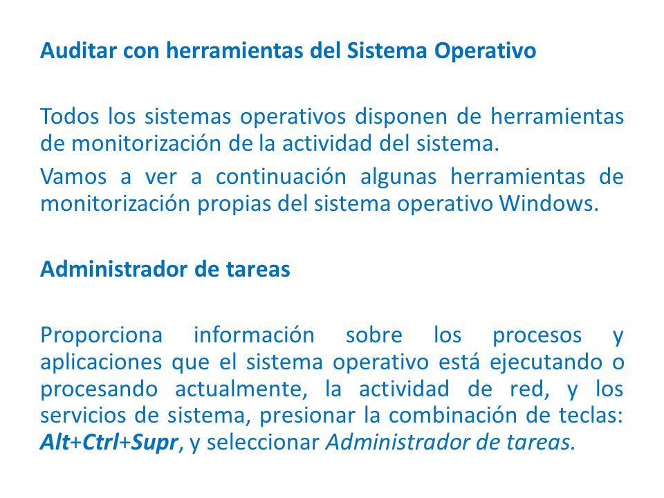 Auditar con herramientas del Sistema Operativo Todos los sistemas operativos disponen de herramientas de monitorización de la actividad del sistema.
