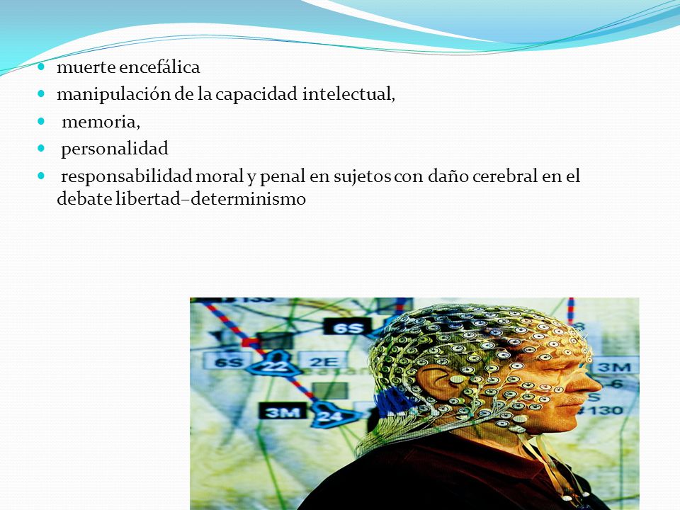 muerte encefálica manipulación de la capacidad intelectual, memoria, personalidad.