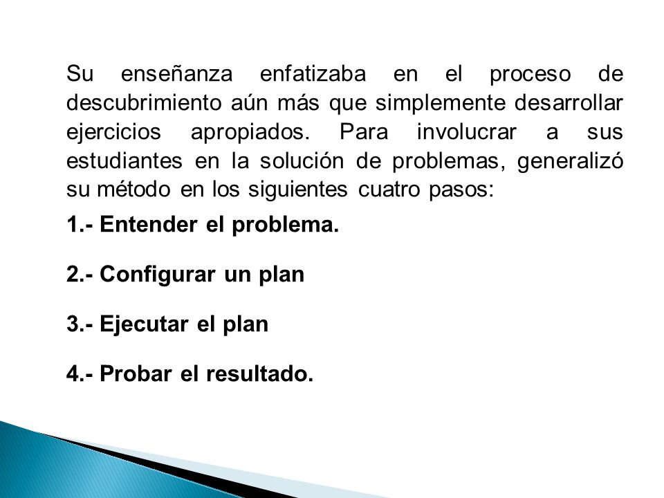 Su enseñanza enfatizaba en el proceso de descubrimiento aún más que simplemente desarrollar ejercicios apropiados.