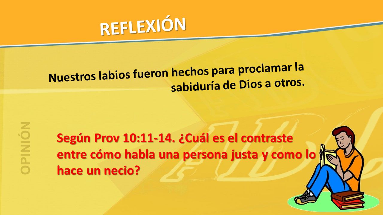 REFLEXIÓN Nuestros labios fueron hechos para proclamar la sabiduría de Dios a otros. OPINIÓN.