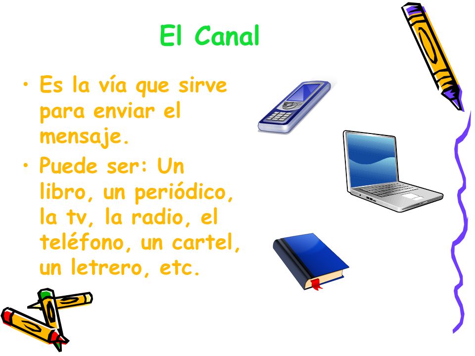El Canal Es la vía que sirve para enviar el mensaje.