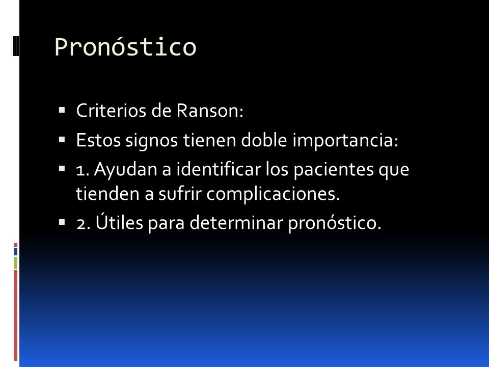 Pronóstico Criterios de Ranson: Estos signos tienen doble importancia: