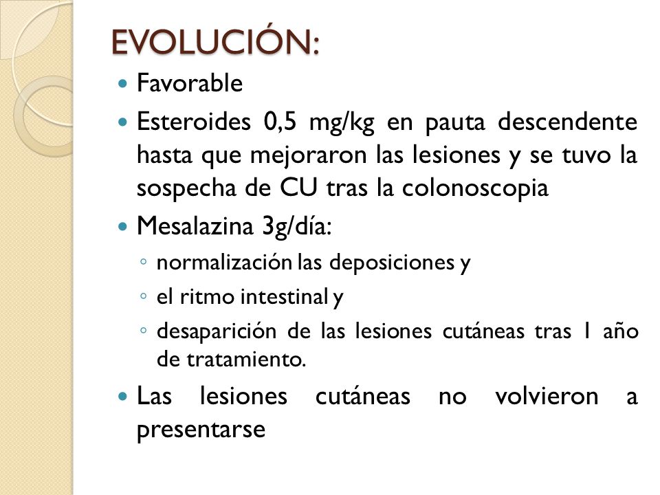 EVOLUCIÓN: Favorable. Esteroides 0,5 mg/kg en pauta descendente hasta que mejoraron las lesiones y se tuvo la sospecha de CU tras la colonoscopia.