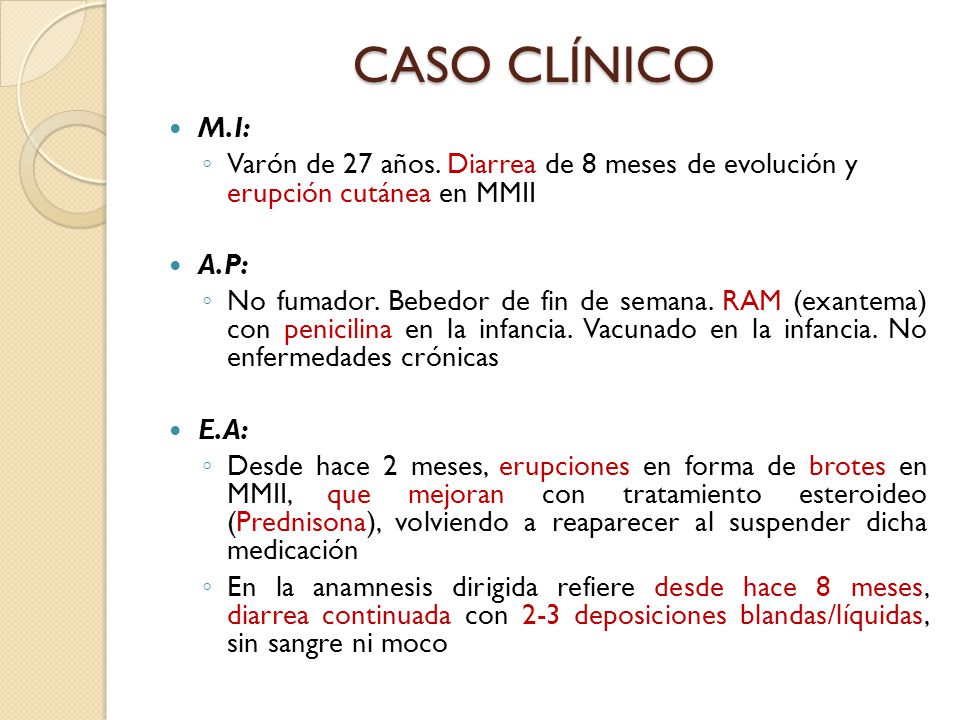 CASO CLÍNICO M.I: Varón de 27 años. Diarrea de 8 meses de evolución y erupción cutánea en MMII. A.P: