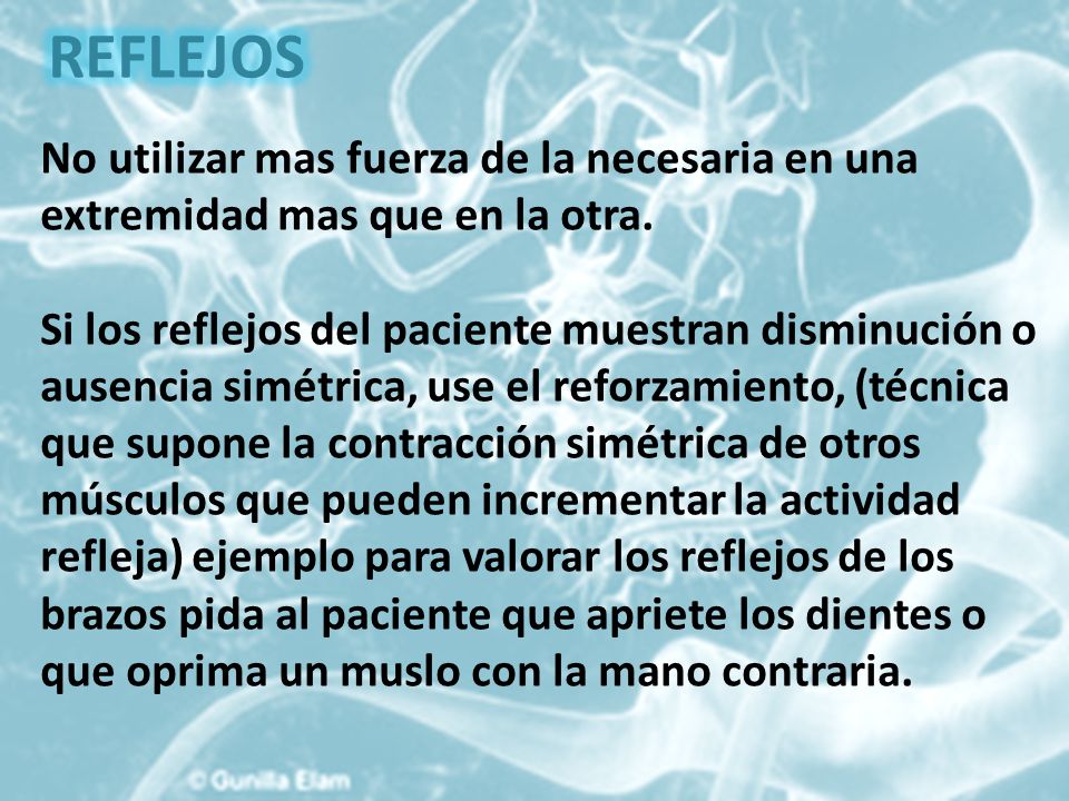 REFLEJOS No utilizar mas fuerza de la necesaria en una extremidad mas que en la otra.