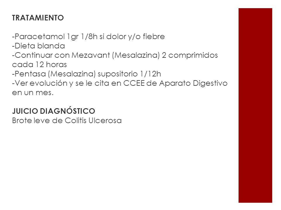 TRATAMIENTO -Paracetamol 1gr 1/8h si dolor y/o fiebre. -Dieta blanda. -Continuar con Mezavant (Mesalazina) 2 comprimidos cada 12 horas.