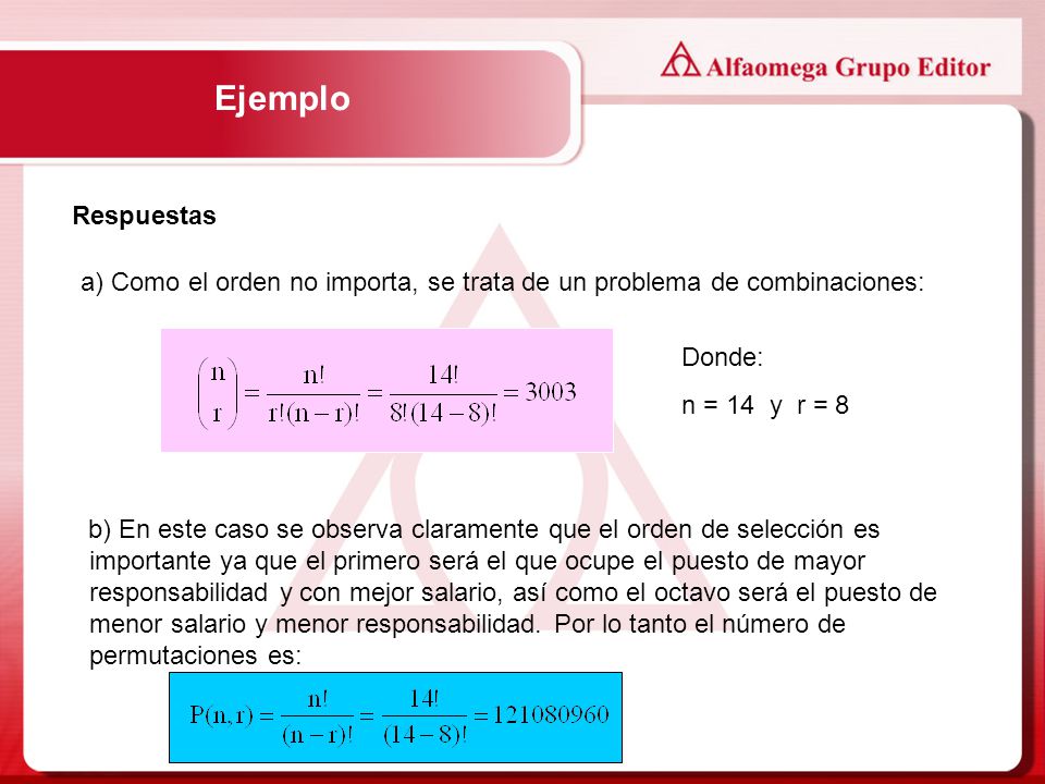 Ejemplo Respuestas. a) Como el orden no importa, se trata de un problema de combinaciones: Donde:
