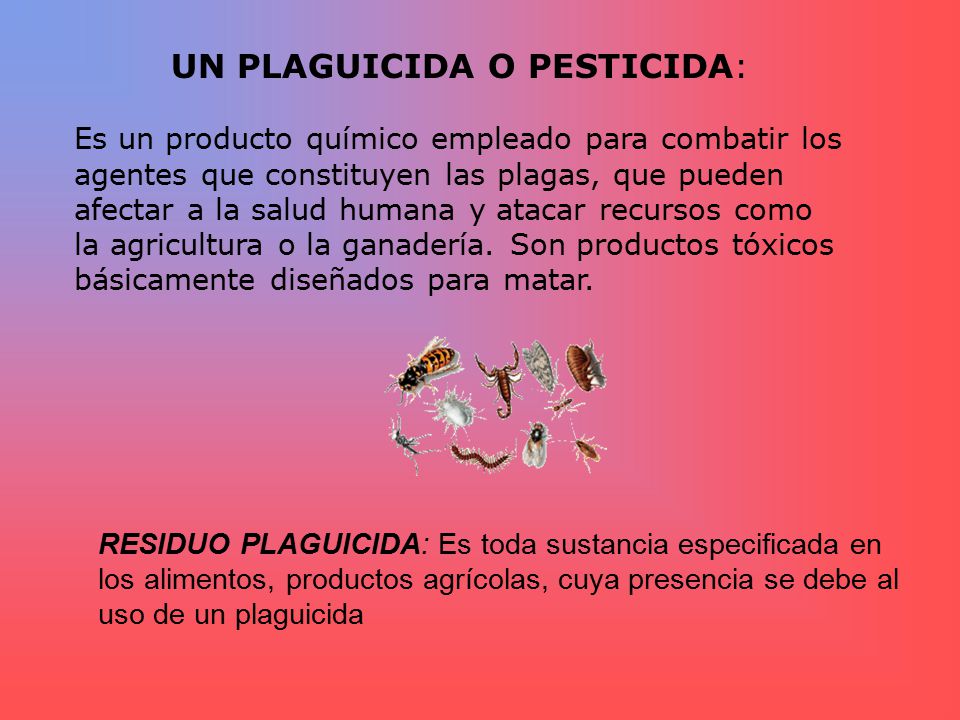 UN PLAGUICIDA O PESTICIDA: