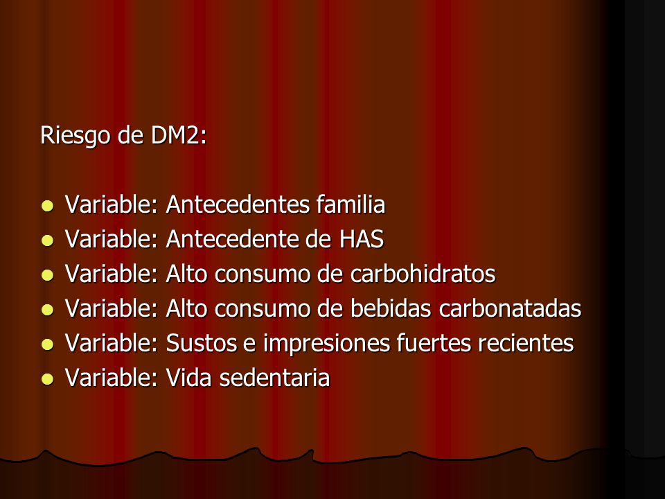 Riesgo de DM2: Variable: Antecedentes familia. Variable: Antecedente de HAS. Variable: Alto consumo de carbohidratos.