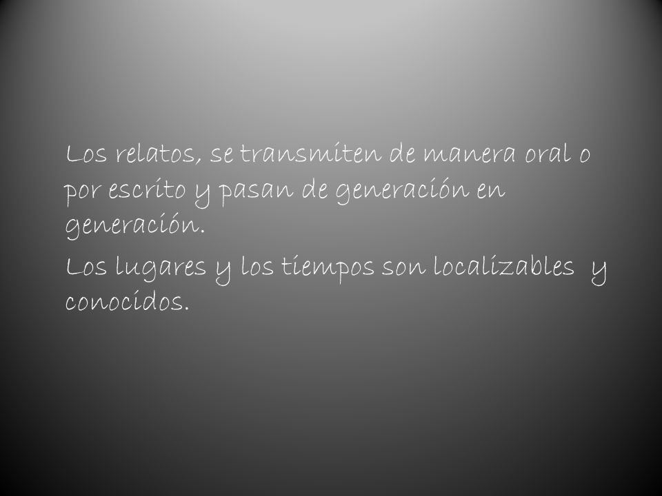 Los relatos, se transmiten de manera oral o por escrito y pasan de generación en generación.